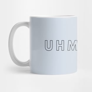 Uhm No. Meme, sarcasm speech. Mug